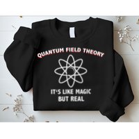 Quantum Field Theory ItS Like Magic Scientist Teacher Sweatshirt