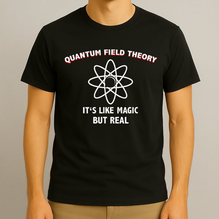 Quantum Field Theory ItS Like Magic Scientist Teacher T-Shirt