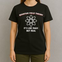 Quantum Field Theory ItS Like Magic Scientist Teacher T-Shirt