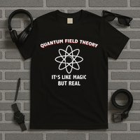 Quantum Field Theory ItS Like Magic Scientist Teacher T-Shirt