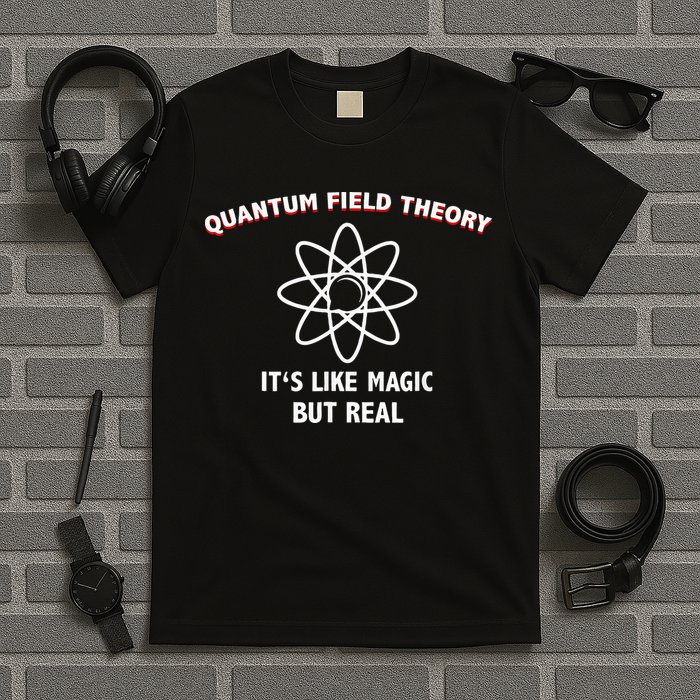 Quantum Field Theory ItS Like Magic Scientist Teacher T-Shirt