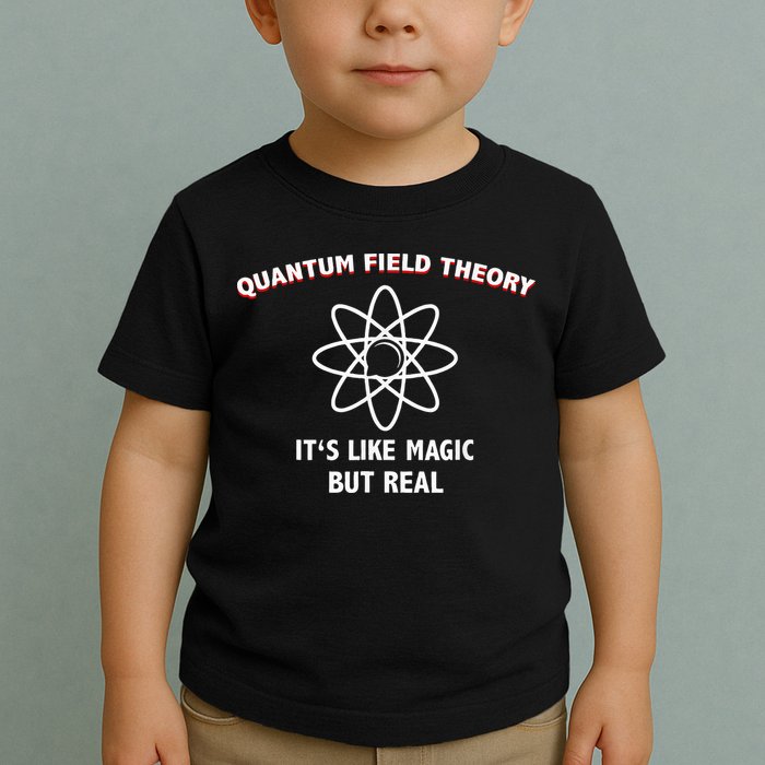 Quantum Field Theory ItS Like Magic Scientist Teacher Toddler T-Shirt