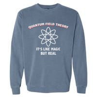 Quantum Field Theory ItS Like Magic Scientist Teacher Garment-Dyed Sweatshirt