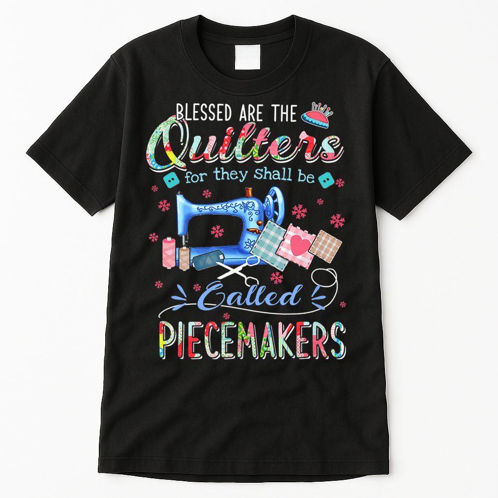 Quilting Gift Blessed Are The Quilters For They Shall Be Tall T-Shirt