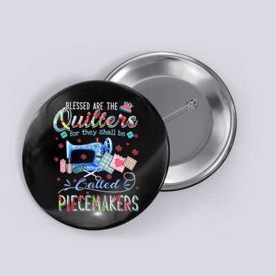 Quilting Gift Blessed Are The Quilters For They Shall Be Button