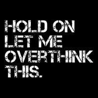 Quote Hold On Let Me Overthink This Button