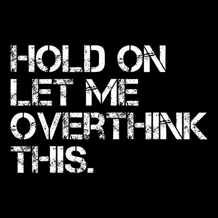 Quote Hold On Let Me Overthink This Button