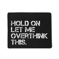 Quote Hold On Let Me Overthink This Mousepad