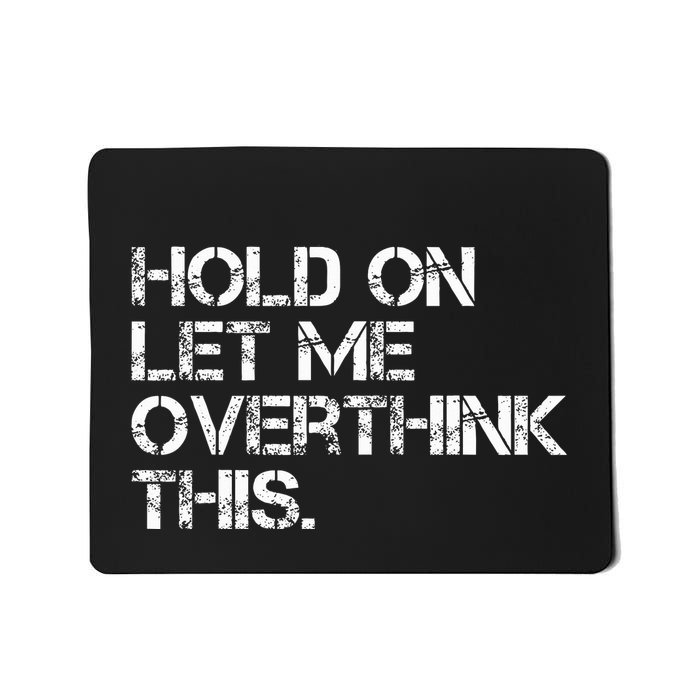 Quote Hold On Let Me Overthink This Mousepad