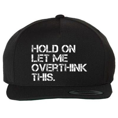 Quote Hold On Let Me Overthink This Wool Snapback Cap