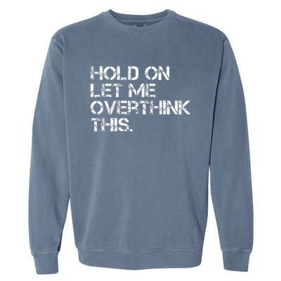 Quote Hold On Let Me Overthink This Garment-Dyed Sweatshirt