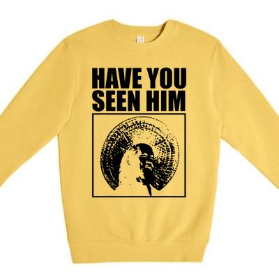 Quotes Have You Seen Him Premium Crewneck Sweatshirt