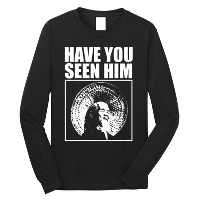 Quotes Have You Seen Him Long Sleeve Shirt