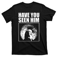 Quotes Have You Seen Him T-Shirt