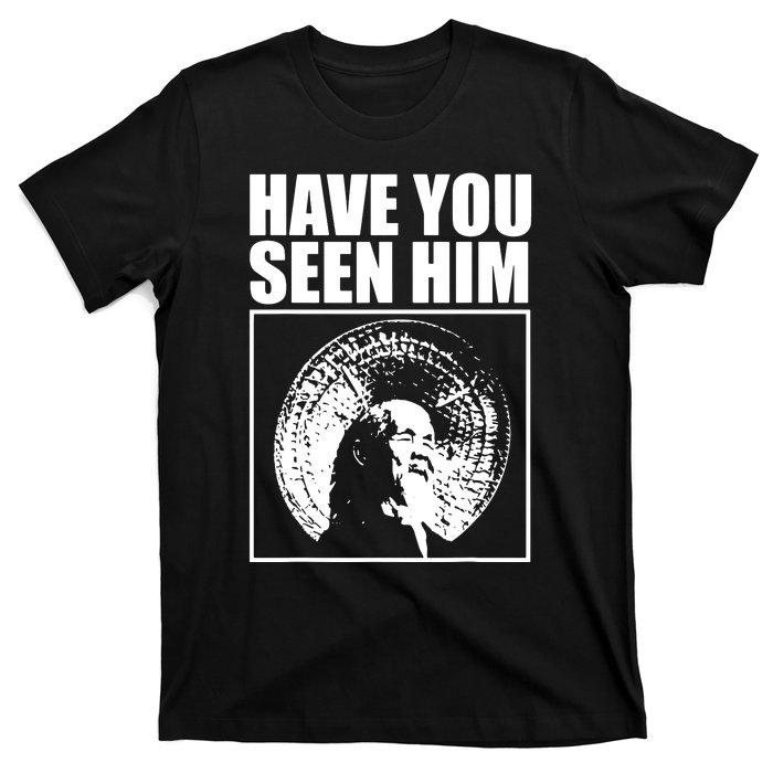 Quotes Have You Seen Him T-Shirt