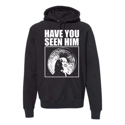 Quotes Have You Seen Him Premium Hoodie