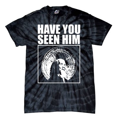 Quotes Have You Seen Him Tie-Dye T-Shirt