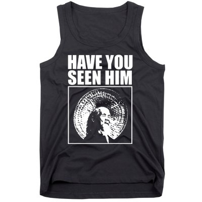 Quotes Have You Seen Him Tank Top