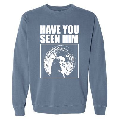 Quotes Have You Seen Him Garment-Dyed Sweatshirt