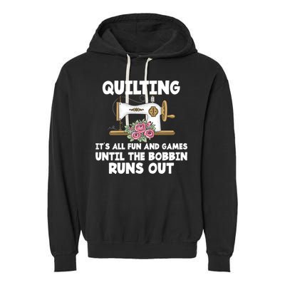 Quilting Its All Fun And Games Until The Bobbin Runs Out Gift Garment-Dyed Fleece Hoodie