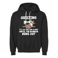 Quilting Its All Fun And Games Until The Bobbin Runs Out Gift Garment-Dyed Fleece Hoodie