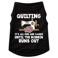 Quilting Its All Fun And Games Until The Bobbin Runs Out Gift Doggie Tank