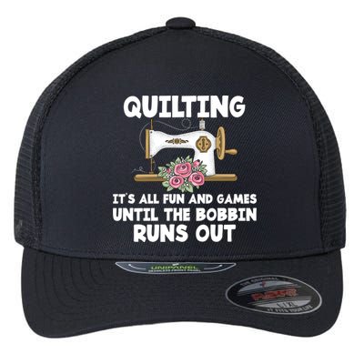 Quilting Its All Fun And Games Until The Bobbin Runs Out Gift Flexfit Unipanel Trucker Cap