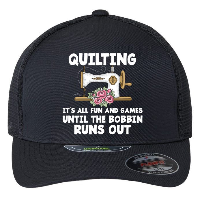 Quilting Its All Fun And Games Until The Bobbin Runs Out Gift Flexfit Unipanel Trucker Cap
