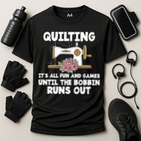 Quilting Its All Fun And Games Until The Bobbin Runs Out Gift Performance Shirt