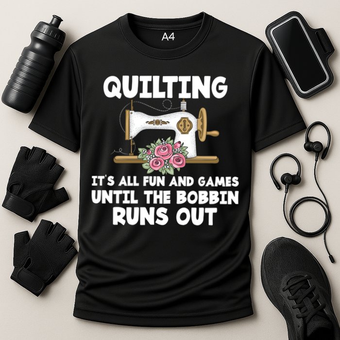 Quilting Its All Fun And Games Until The Bobbin Runs Out Gift Performance Shirt
