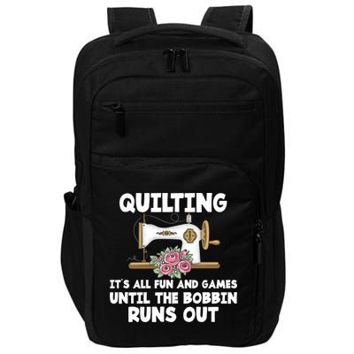 Quilting Its All Fun And Games Until The Bobbin Runs Out Gift Impact Tech Backpack