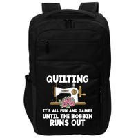 Quilting Its All Fun And Games Until The Bobbin Runs Out Gift Impact Tech Backpack