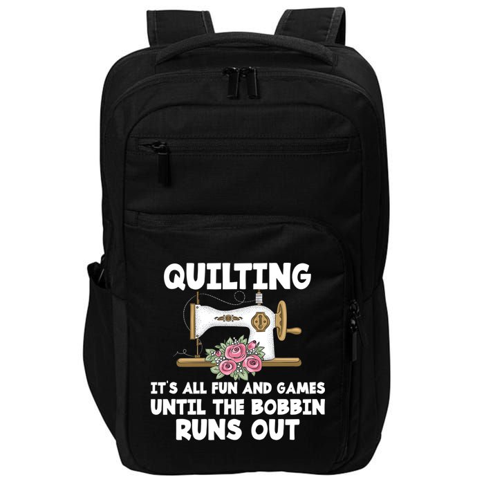 Quilting Its All Fun And Games Until The Bobbin Runs Out Gift Impact Tech Backpack