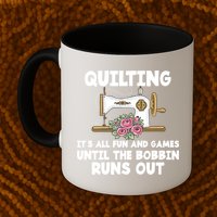 Quilting Its All Fun And Games Until The Bobbin Runs Out Gift Mug