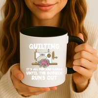 Quilting Its All Fun And Games Until The Bobbin Runs Out Gift Mug