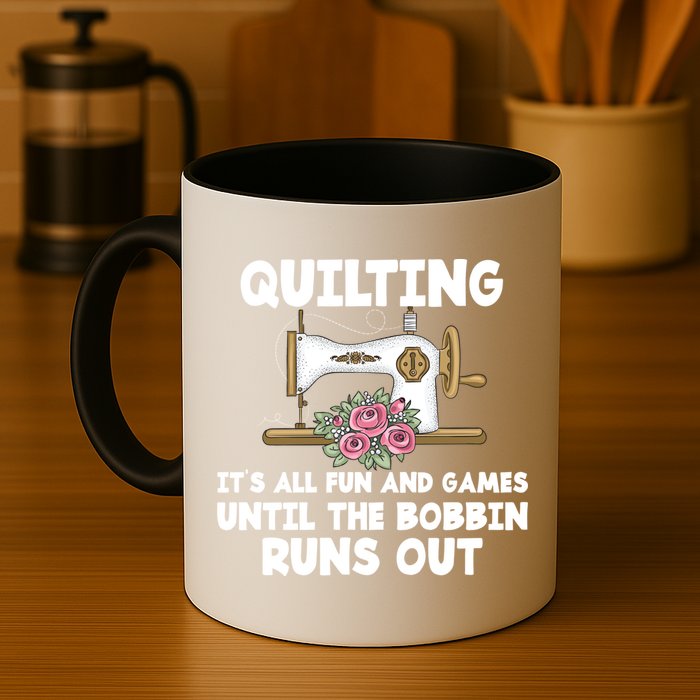 Quilting Its All Fun And Games Until The Bobbin Runs Out Gift Mug