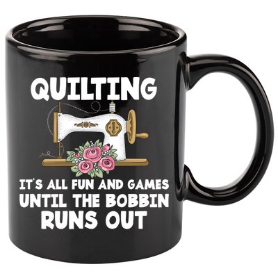 Quilting Its All Fun And Games Until The Bobbin Runs Out Gift 11oz C Handle Ceramic Mug