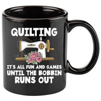 Quilting Its All Fun And Games Until The Bobbin Runs Out Gift 11oz C Handle Ceramic Mug