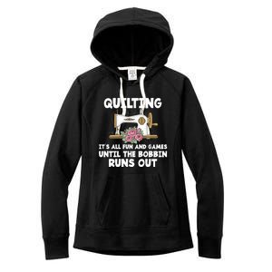 Quilting Its All Fun And Games Until The Bobbin Runs Out Gift Women's Fleece Hoodie