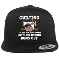 Quilting Its All Fun And Games Until The Bobbin Runs Out Gift Flatbill Hat