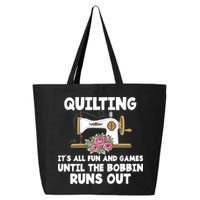Quilting Its All Fun And Games Until The Bobbin Runs Out Gift 25L Jumbo Tote