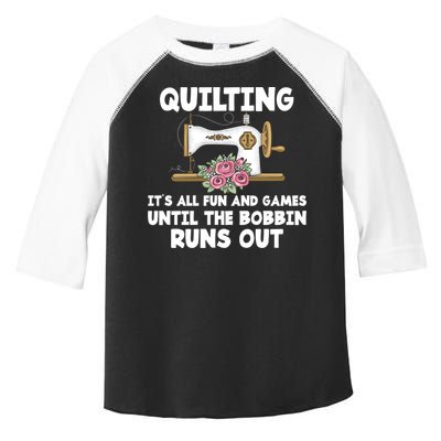 Quilting Its All Fun And Games Until The Bobbin Runs Out Gift Toddler Fine Jersey T-Shirt