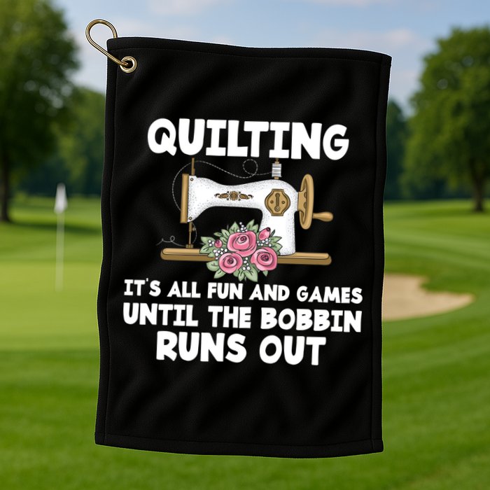 Quilting Its All Fun And Games Until The Bobbin Runs Out Gift Golf Towel