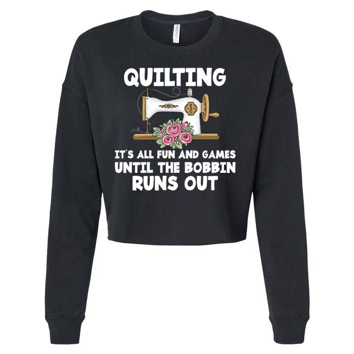 Quilting Its All Fun And Games Until The Bobbin Runs Out Gift Cropped Pullover Crew