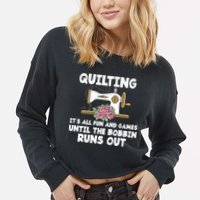 Quilting Its All Fun And Games Until The Bobbin Runs Out Gift Cropped Pullover Crew