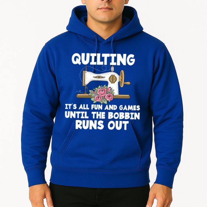 Quilting Its All Fun And Games Until The Bobbin Runs Out Gift Hoodie