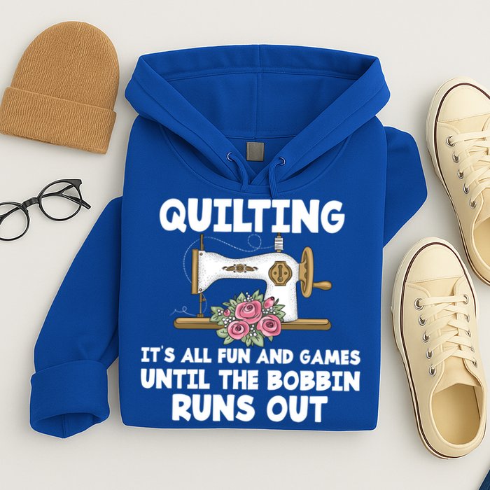 Quilting Its All Fun And Games Until The Bobbin Runs Out Gift Hoodie