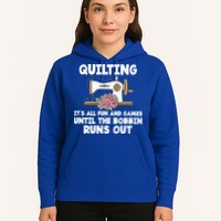 Quilting Its All Fun And Games Until The Bobbin Runs Out Gift Hoodie