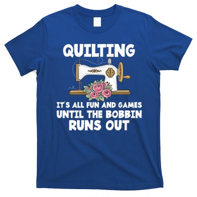 Quilting Its All Fun And Games Until The Bobbin Runs Out Gift T-Shirt