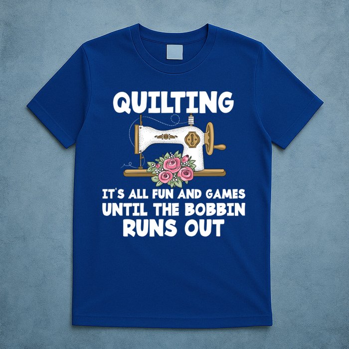 Quilting Its All Fun And Games Until The Bobbin Runs Out Gift T-Shirt